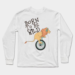 Born to be wild Long Sleeve T-Shirt